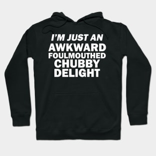 I_m Just An Awkward Foul Mouthed Chubby Delight Funny Shirt Hoodie